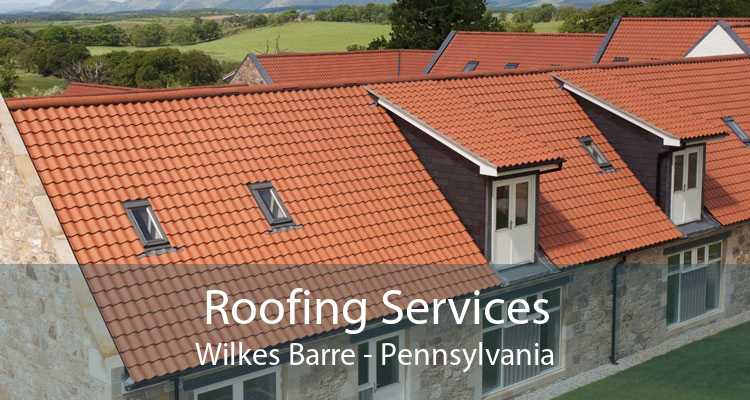 Roofing Services Wilkes Barre - Pennsylvania