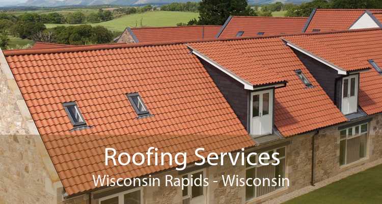 Roofing Services Wisconsin Rapids - Wisconsin