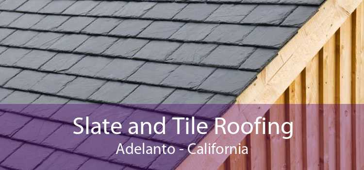 Slate and Tile Roofing Adelanto - California