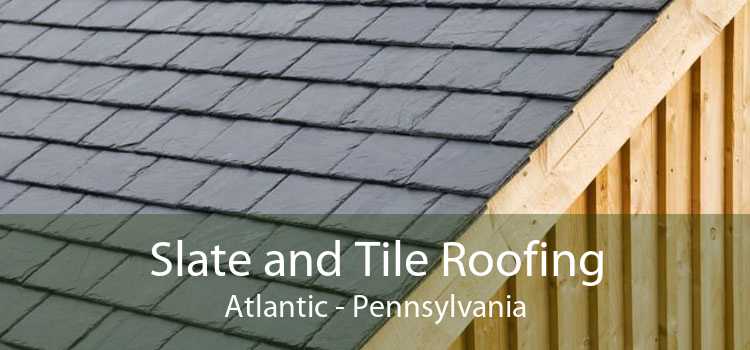 Slate and Tile Roofing Atlantic - Pennsylvania