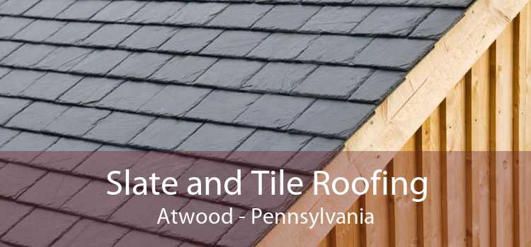 Slate and Tile Roofing Atwood - Pennsylvania