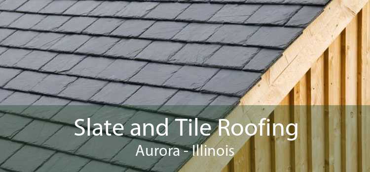 Slate and Tile Roofing Aurora - Illinois