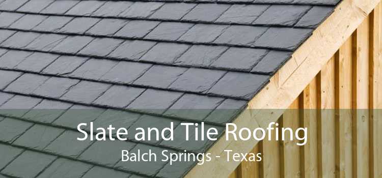 Slate and Tile Roofing Balch Springs - Texas