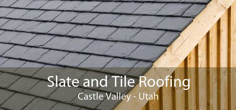Slate and Tile Roofing Castle Valley - Utah