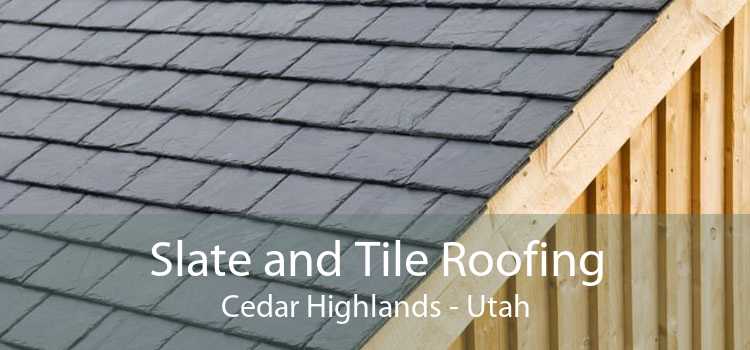 Slate and Tile Roofing Cedar Highlands - Utah