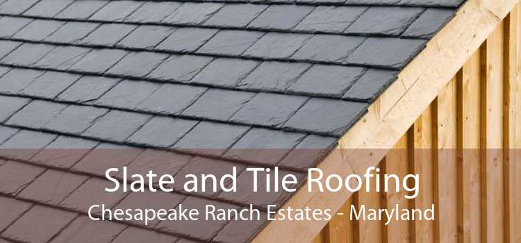 Slate and Tile Roofing Chesapeake Ranch Estates - Maryland