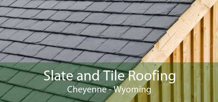 Slate and Tile Roofing Cheyenne - Wyoming