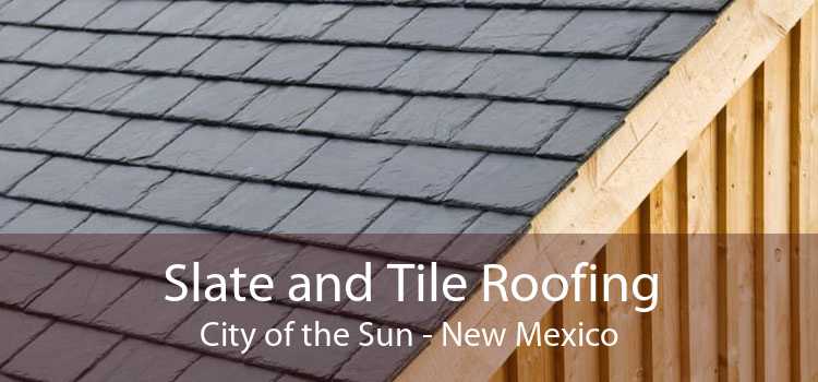 Slate and Tile Roofing City of the Sun - New Mexico