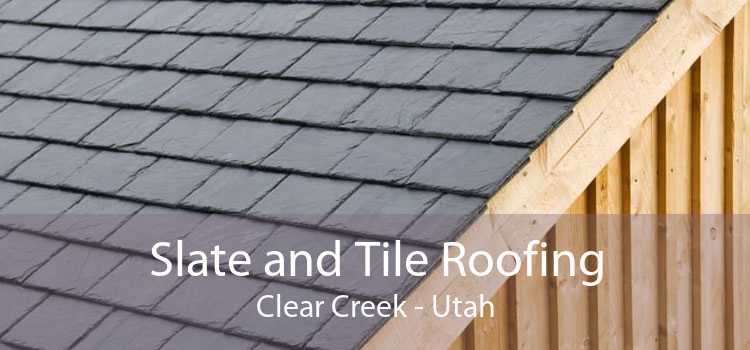 Slate and Tile Roofing Clear Creek - Utah
