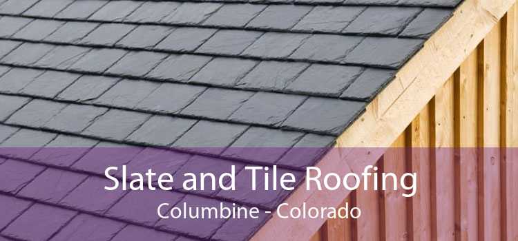 Slate and Tile Roofing Columbine - Colorado