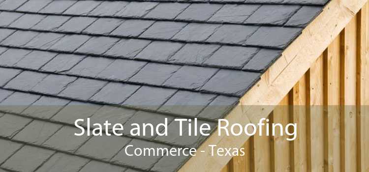 Slate and Tile Roofing Commerce - Texas
