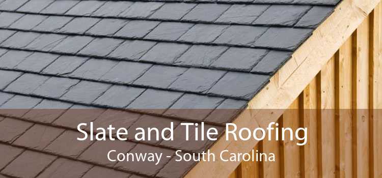 Slate and Tile Roofing Conway - South Carolina