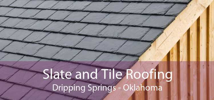 Slate and Tile Roofing Dripping Springs - Oklahoma