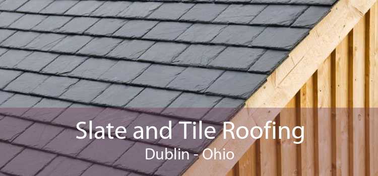 Slate and Tile Roofing Dublin - Ohio