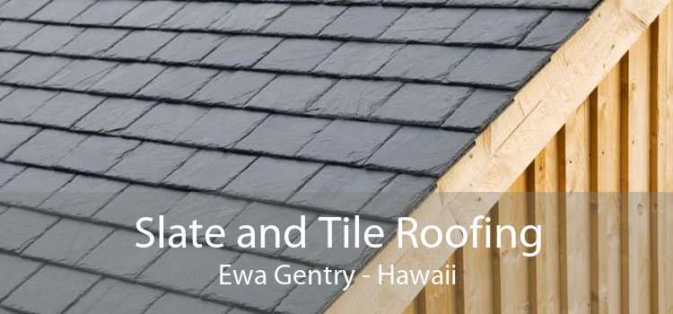 Slate and Tile Roofing Ewa Gentry - Hawaii