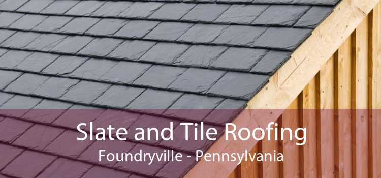 Slate and Tile Roofing Foundryville - Pennsylvania