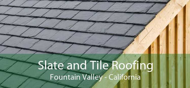 Slate and Tile Roofing Fountain Valley - California