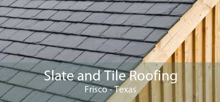 Slate and Tile Roofing Frisco - Texas