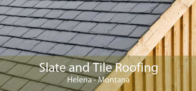 Slate and Tile Roofing Helena - Montana