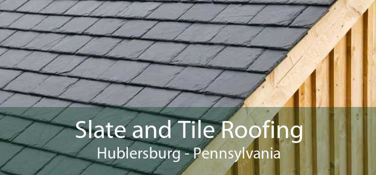 Slate and Tile Roofing Hublersburg - Pennsylvania