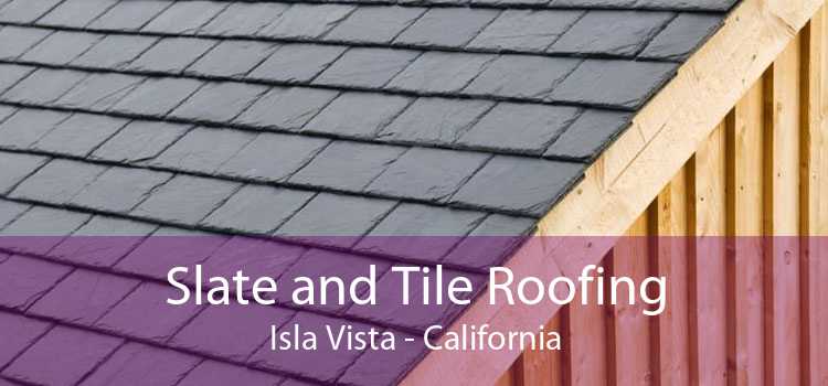 Slate and Tile Roofing Isla Vista - California