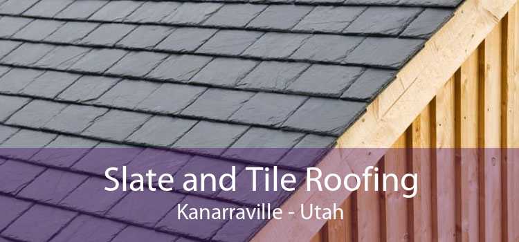 Slate and Tile Roofing Kanarraville - Utah