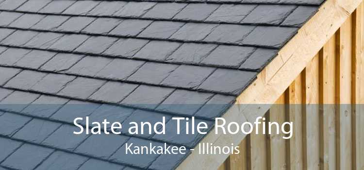 Slate and Tile Roofing Kankakee - Illinois