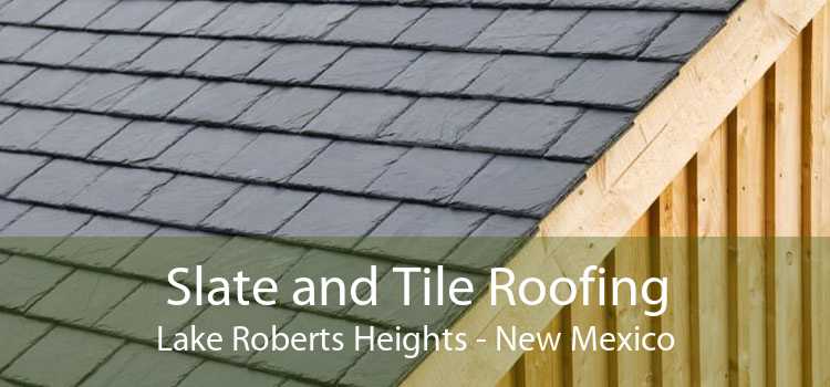 Slate and Tile Roofing Lake Roberts Heights - New Mexico