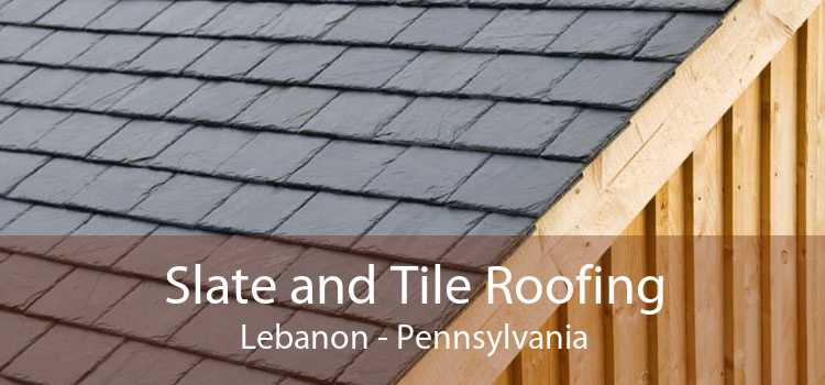 Slate and Tile Roofing Lebanon - Pennsylvania
