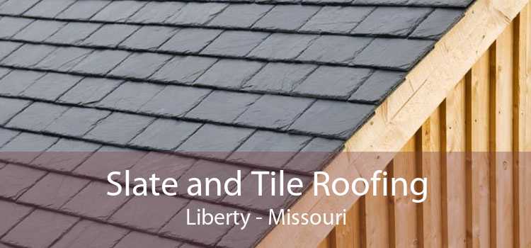 Slate and Tile Roofing Liberty - Missouri