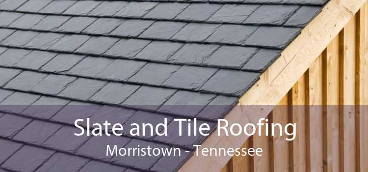 Slate and Tile Roofing Morristown - Tennessee