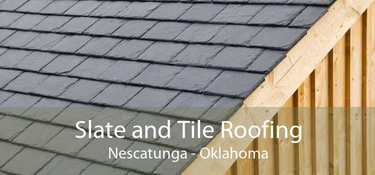 Slate and Tile Roofing Nescatunga - Oklahoma