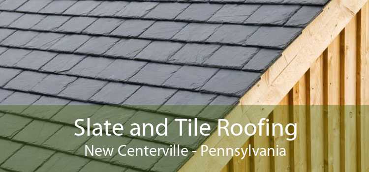Slate and Tile Roofing New Centerville - Pennsylvania