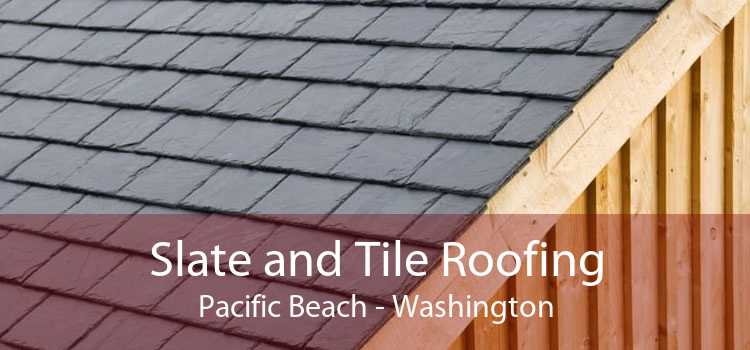 Slate and Tile Roofing Pacific Beach - Washington