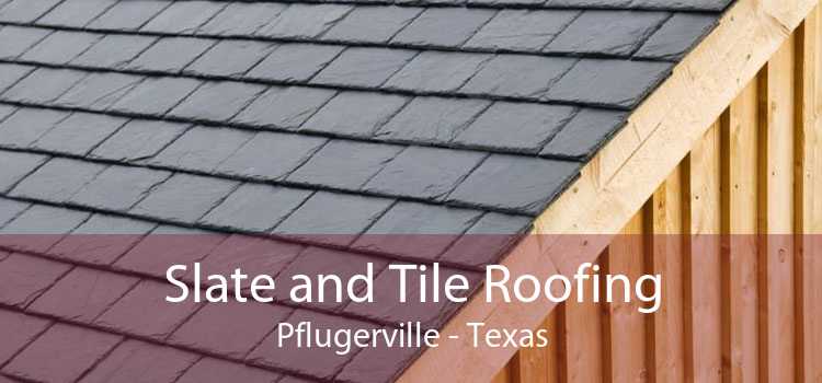 Slate and Tile Roofing Pflugerville - Texas
