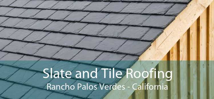 Slate and Tile Roofing Rancho Palos Verdes - California
