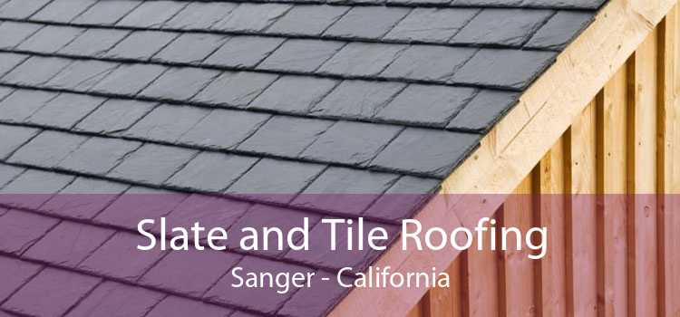 Slate and Tile Roofing Sanger - California