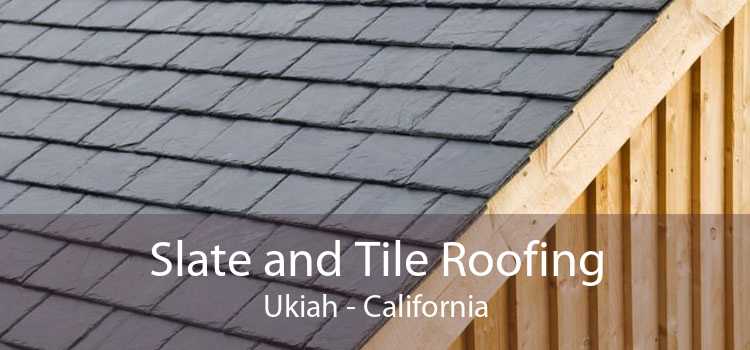 Slate and Tile Roofing Ukiah - California