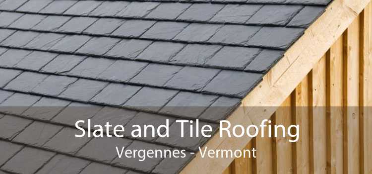 Slate and Tile Roofing Vergennes - Vermont