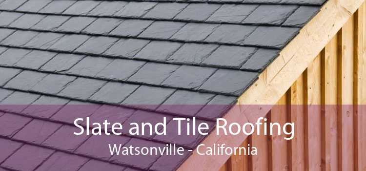 Slate and Tile Roofing Watsonville - California