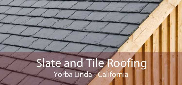 Slate and Tile Roofing Yorba Linda - California